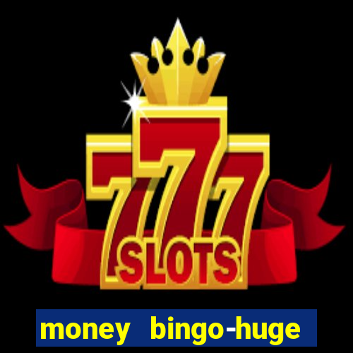 money bingo-huge real cash out