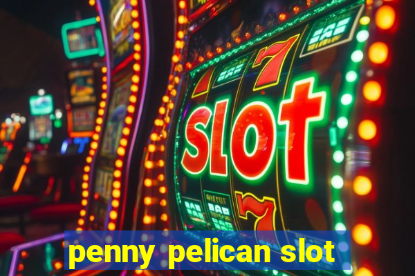 penny pelican slot