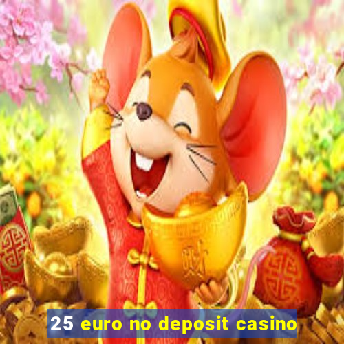 25 euro no deposit casino