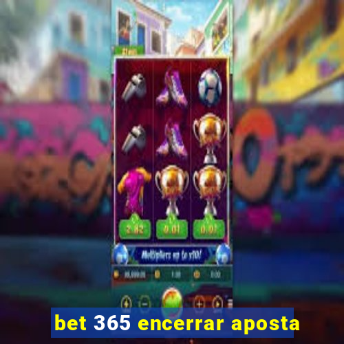 bet 365 encerrar aposta