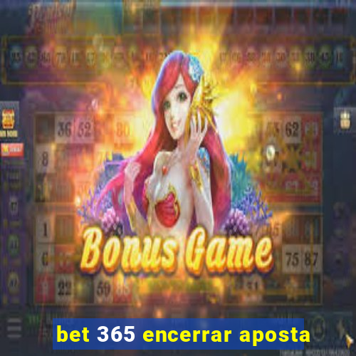 bet 365 encerrar aposta