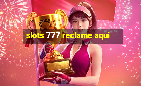 slots 777 reclame aqui