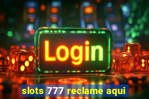 slots 777 reclame aqui