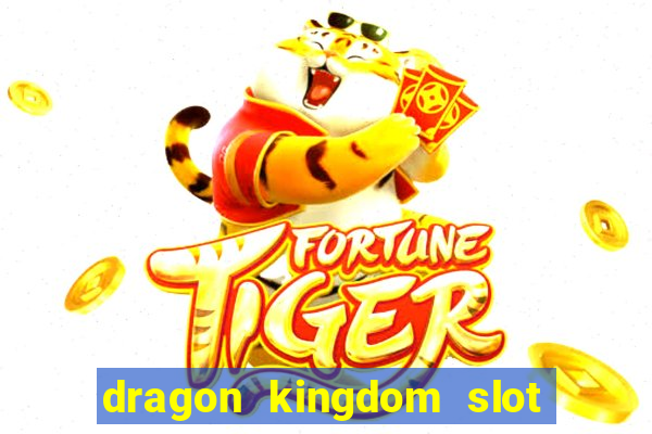 dragon kingdom slot free play