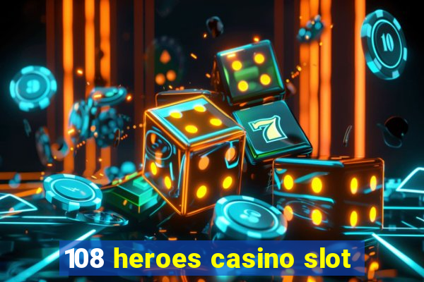 108 heroes casino slot