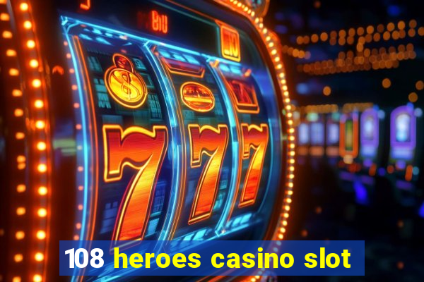 108 heroes casino slot