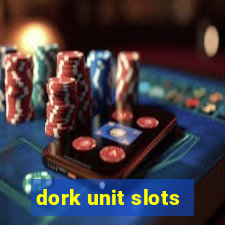 dork unit slots