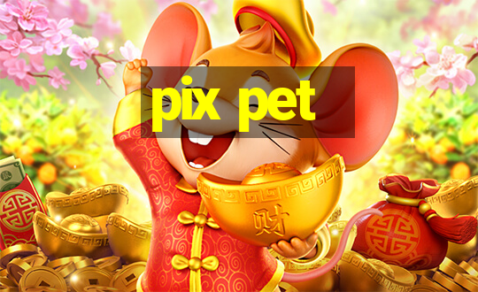 pix pet