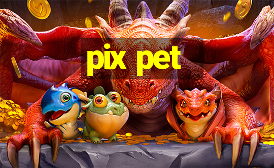 pix pet