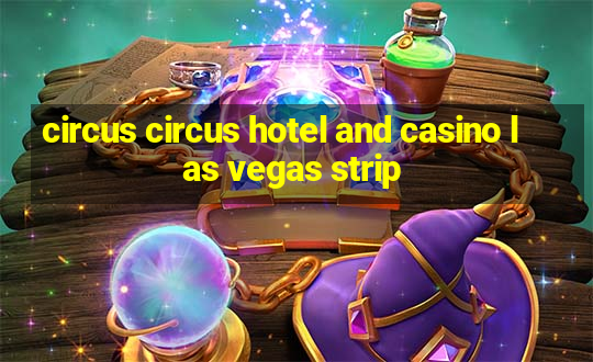 circus circus hotel and casino las vegas strip