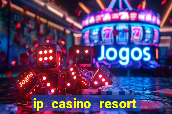 ip casino resort in biloxi mississippi