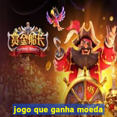 jogo que ganha moeda