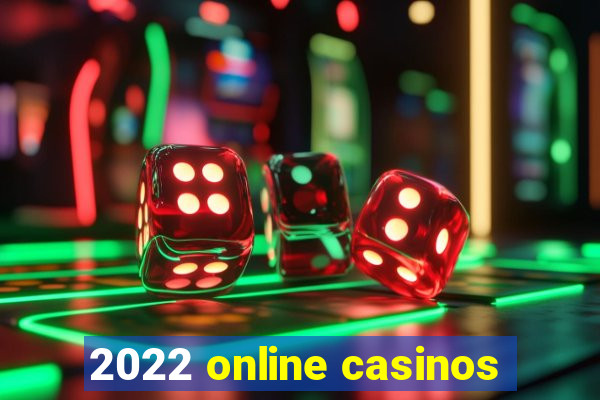 2022 online casinos