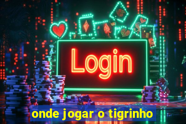 onde jogar o tigrinho