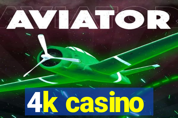 4k casino