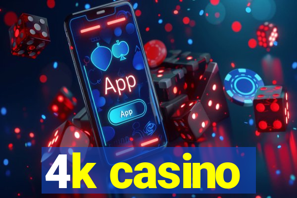 4k casino