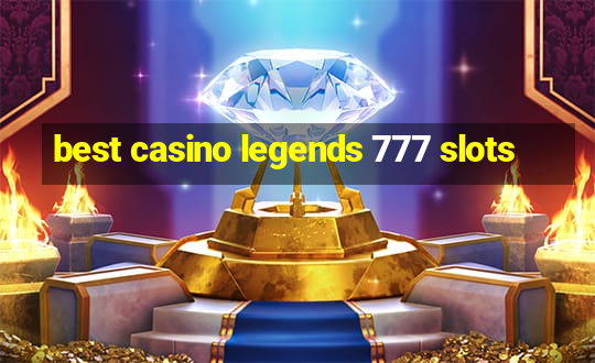 best casino legends 777 slots