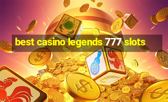 best casino legends 777 slots