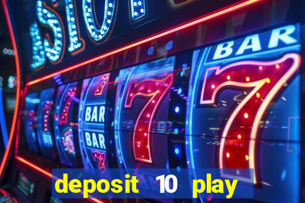 deposit 10 play with 40 casino