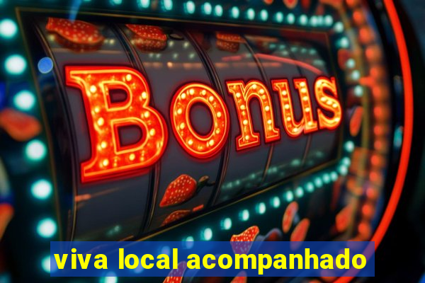 viva local acompanhado