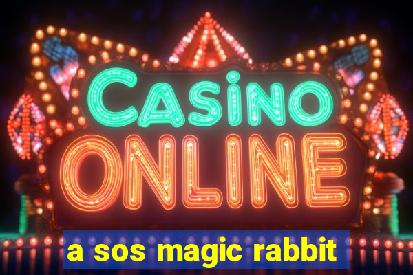 a sos magic rabbit