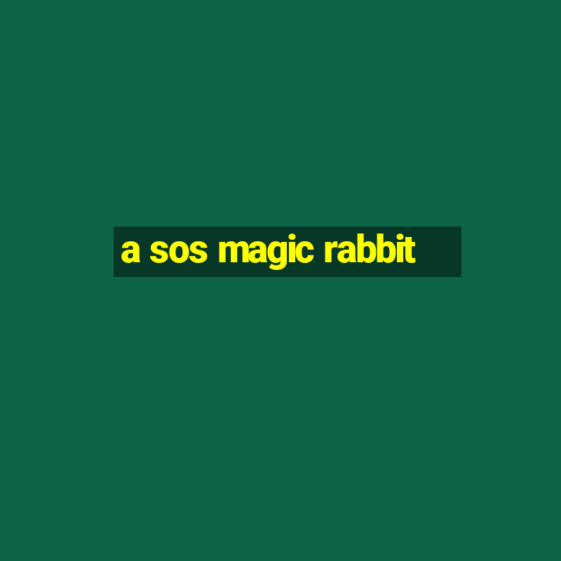 a sos magic rabbit