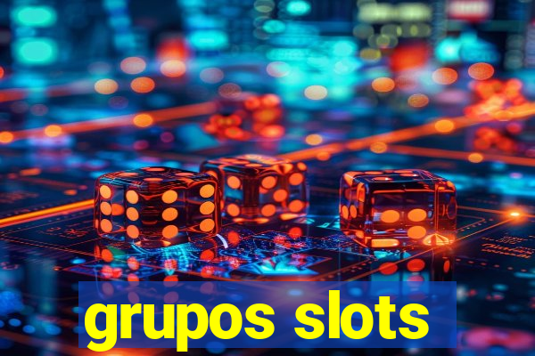 grupos slots