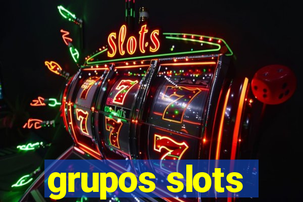 grupos slots