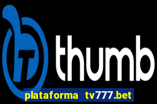 plataforma tv777.bet é confiável