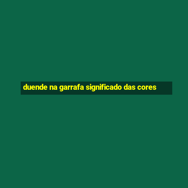 duende na garrafa significado das cores