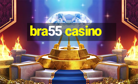 bra55 casino