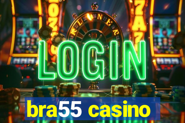 bra55 casino