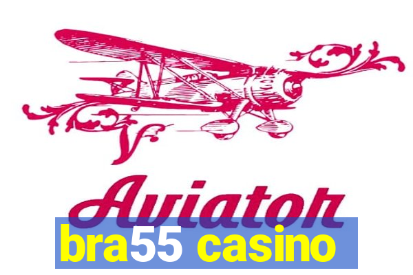 bra55 casino