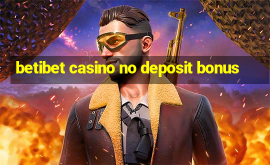 betibet casino no deposit bonus