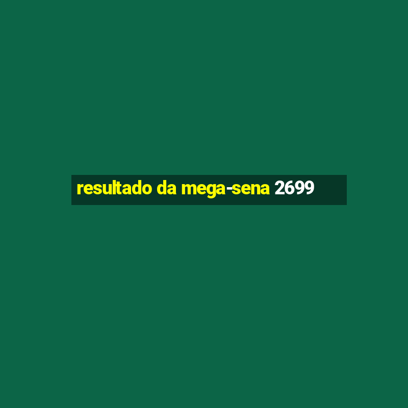 resultado da mega-sena 2699