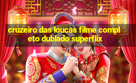 cruzeiro das loucas filme completo dublado superflix