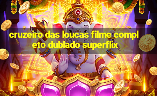 cruzeiro das loucas filme completo dublado superflix