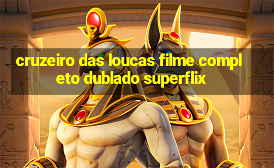 cruzeiro das loucas filme completo dublado superflix