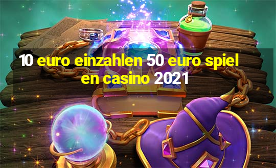 10 euro einzahlen 50 euro spielen casino 2021