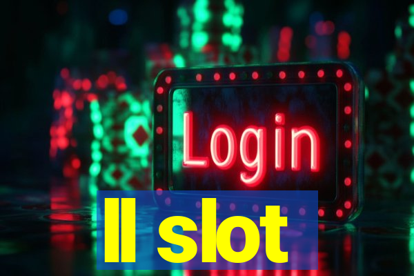 ll slot