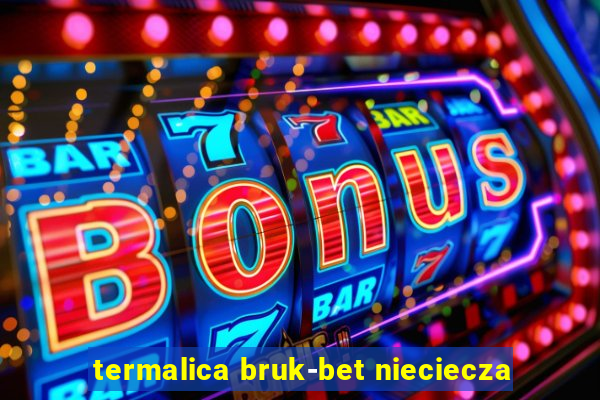 termalica bruk-bet nieciecza