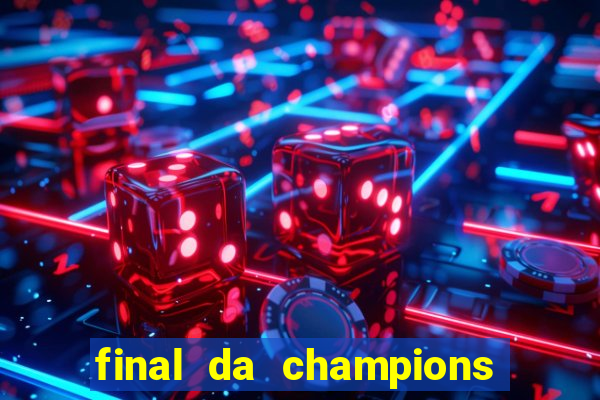 final da champions onde assistir