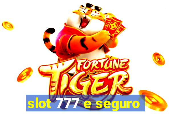 slot 777 e seguro