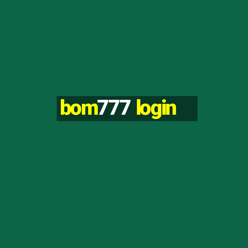 bom777 login