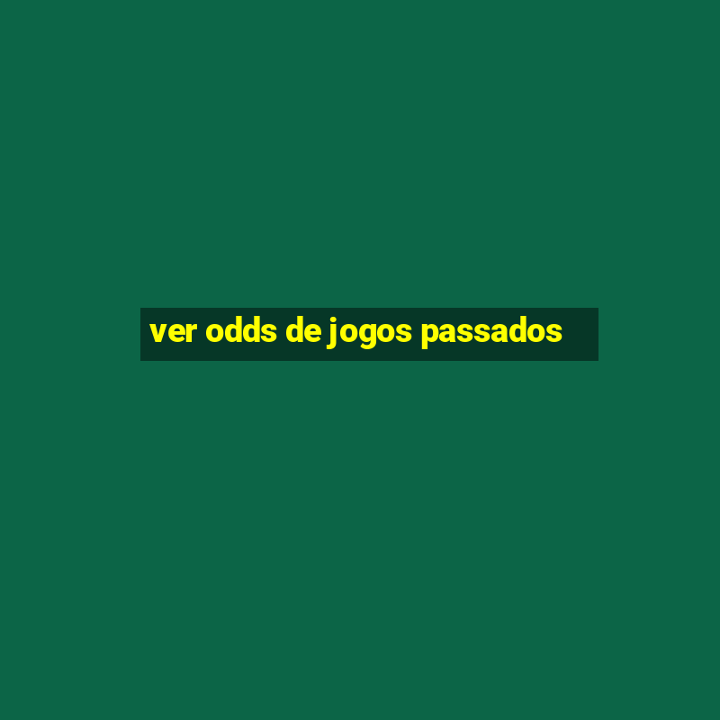 ver odds de jogos passados