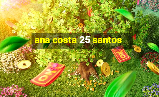 ana costa 25 santos