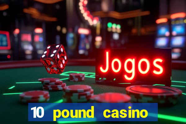 10 pound casino bonus no deposit