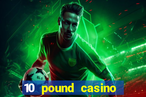 10 pound casino bonus no deposit