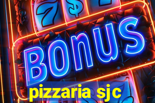 pizzaria sjc