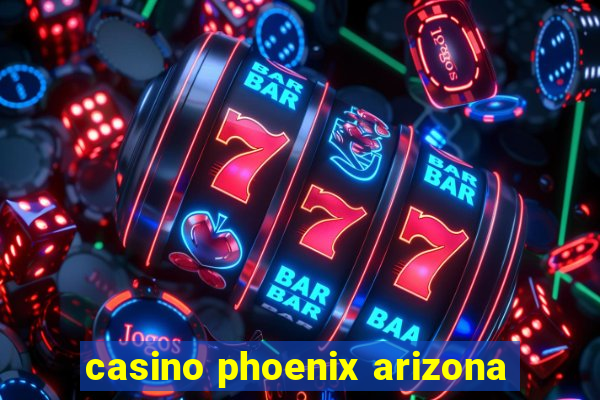 casino phoenix arizona